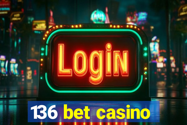 136 bet casino